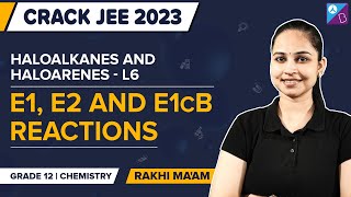 Elimination Reactions (E1, E2 & E1cb) - Haloalkanes and Haloarenes Class 12 Chemistry | JEE 2023