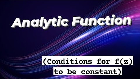 Analytic Functions in Complex Analysis | Conditions for analytic function to be Constant