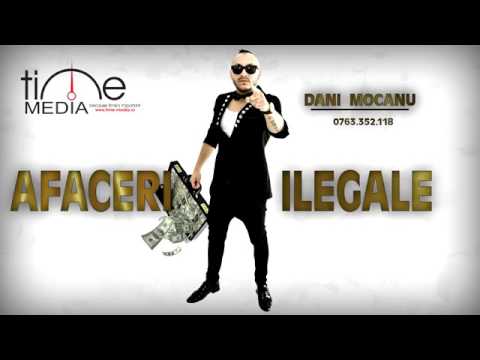 DANI MOCANU AFACERI ILEGALE 2017 (original)