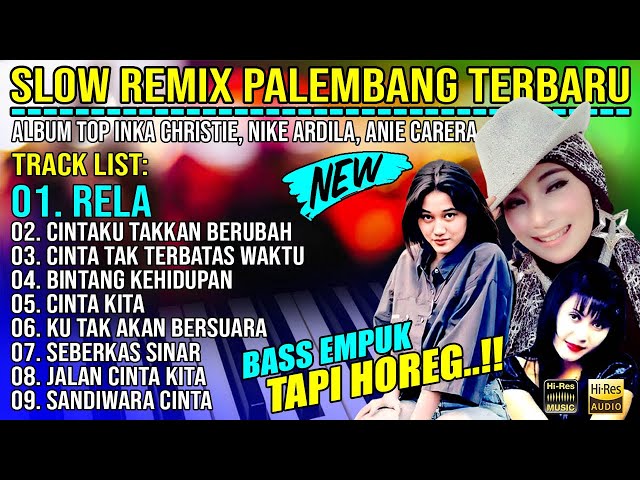 SLOW REMIX PALEMBANG || ALBUM TOP INKA CHRESTIE - NIKE ARDILA   ANIE CARERA || BASS EMPUK TAPI HOREG class=