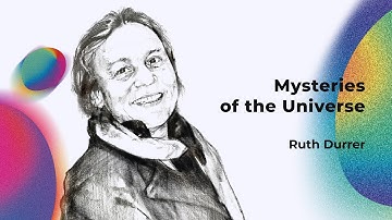 Mysteries of the Universe, Ruth Durrer