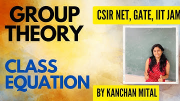 Class Equation of a Group and its Proof| Group Theory| ALGEBRA| GATE 2023| CSIR NET