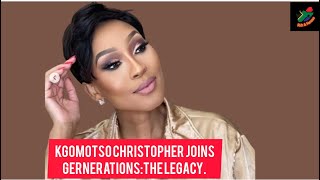 Kgomotso Christopher Joins Generationsthe Legacy.