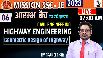 06| HIGHWAY ENGINEERING - Geometric Design | SSC- JE 2023 MISSION (आरम्भ  बैच ) | BY PRADEEP SIR