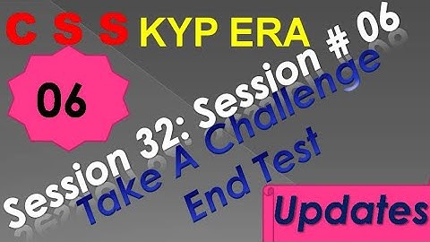 SESSION 32 : SESSION #06 BS- CSS ,TAKE A CHALLENGE WITH END TEST,. END TEST, END TEST
