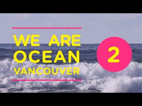 WE ARE OCEAN VANCOUVER - Module 2