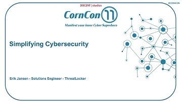 CornCon_11 SAT-T1-12:00 - Erik Jansen - Simplifying Cybersecurity