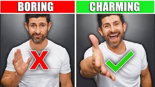 8 TRICKS to be MORE "Charming" & LESS Boring! (CHARM ANYONE EASY)