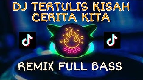 DJ TERTULIS KISAH CERITA KITA-BEGITU INDAH MASA LALUKU-REMIX FULL BASS