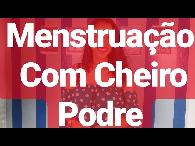 Menstruação Com Cheiro Forte O Que E ? O Que Fazer? 