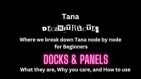 Tana Docks and Panels - What they are, Why you care, and How you use them.