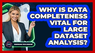 Why Is Data Completeness Vital For Large Dataset Analysis? - Emerging Tech Insider