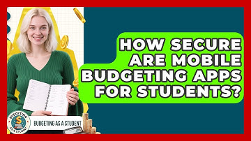 How Secure Are Mobile Budgeting Apps For Students? - Budgeting as a Student