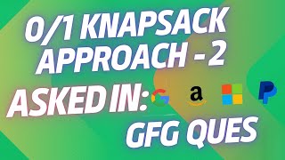 0/1 Knapsack Problem || Approach - 2 ||  GeeksforGeeks
