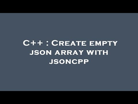 C++ : Create empty json array with jsoncpp