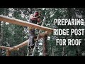 S2 EP21 | TIMBER FRAME | FOREST KITCHEN | PREPARING RIDGE POST FOR ROOF