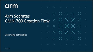 Arm Socrates: 39) CMN-700 Creation Flow - Deliverables