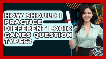 How Should I Practice Different Logic Games Question Types? - Law School Prep Hub