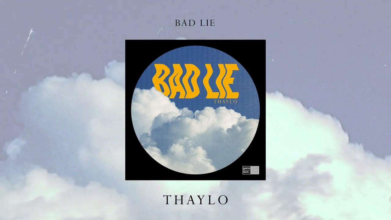 Watch Thaylo - Bad Lie on YouTube Watch Thaylo - Bad Lie on YouTube