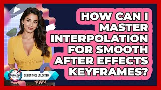How Can I Master Interpolation For Smooth After Effects Keyframes? - Design Tool Unlocked