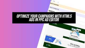 Optimize Your Campaigns with HTML5 Ads in PPC Ad Editor