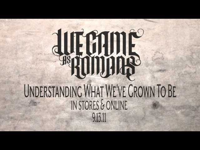 WE CAME AS ROMANS - UNDERSTANDING WHAT WE'VE GROWN TO BE