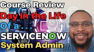 Day in the Life of a ServiceNow System Admin - Course Review | CTA Journey