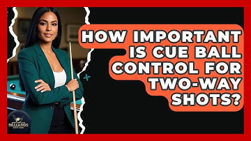 How Important Is Cue Ball Control For Two-Way Shots? - Billiards Hustlers