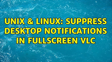 Unix & Linux: Suppress desktop notifications in fullscreen VLC