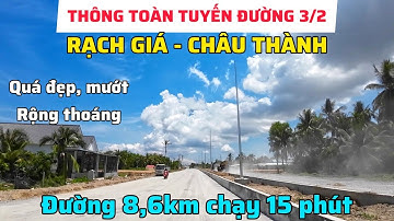 ĐÃ THÔNG XE TOÀN BỘ TUYẾN ĐƯỜNG 3/2 RẠCH GIÁ - CHÂU THÀNH TRÊN NỀN ĐÁ CHIỀU DÀI 8,6KM