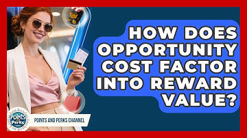 How Does Opportunity Cost Factor Into Reward Value? - Points and Perks Channel