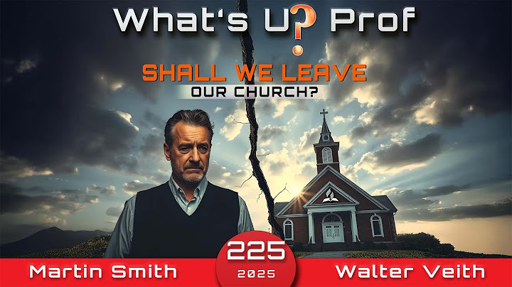 Shall We Leave The Church? - Walter Veith & Martin Smith - What's Up Prof Episode 225