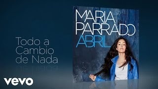 Video Todo A Cambio De Nada María Parrado