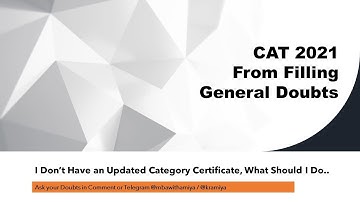 CAT 2021 Form Filling | General Doubt | Category Certificate | I don