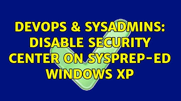 DevOps & SysAdmins: Disable Security Center on SYSPREP-ed Windows XP