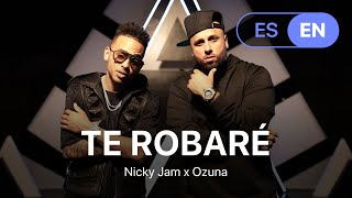 Te Robaré - Nicky Jam x Ozuna (Lyrics / Letra English & Spanish)