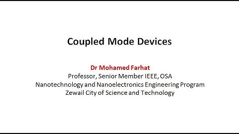 Lecture 6 (Part 1) Coupled Mode Devices