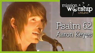 Aaron Keyes - Psalm 62 chords