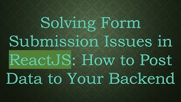 Solving Form Submission Issues in ReactJS: How to Post Data to Your Backend