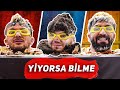 YİYORSA BİLME! BİLEMEZSEN ÖLERSİN!!