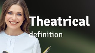 Theatrical | definition of THEATRICAL