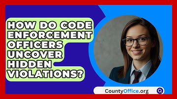 How Do Code Enforcement Officers Uncover Hidden Violations? - CountyOffice.org