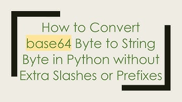 How to Convert base64 Byte to String Byte in Python without Extra Slashes or Prefixes