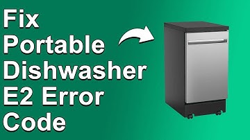 How To Fix Portable Dishwasher E2 Error Code - Meaning, Causes, & Solutions (Simple Solution)