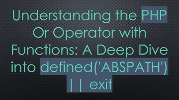Understanding the PHP Or Operator with Functions: A Deep Dive into defined(