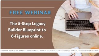 Webinar Replay May 17, 2024 - The 5-Step Legacy Builder Blueprint to 6-Figures online