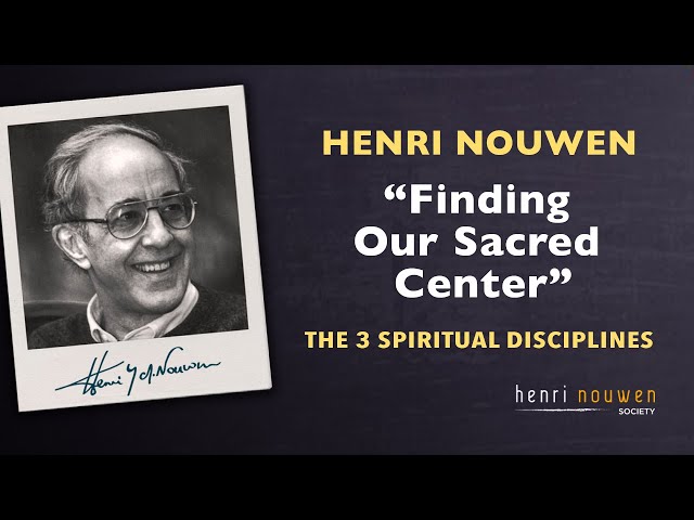 Henri Nouwen, 1994 | Finding Our Sacred Center - The 3 Most Important Spiritual Disciplines class=