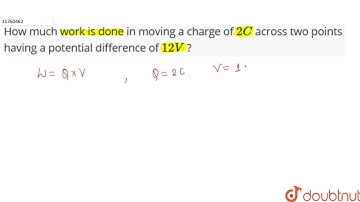 How much work is done in moving a charge of 2 C across two points having a potential difference ...