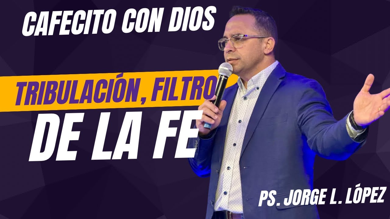 Cafecito con Dios. Tribulación, filtro de la fe.
