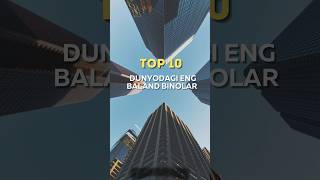 Top 10 dunyodagi eng baland binolar